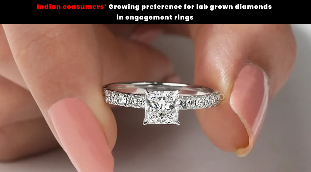 Indian consumers’ growing preference for lab grown diamonds in engagement rings