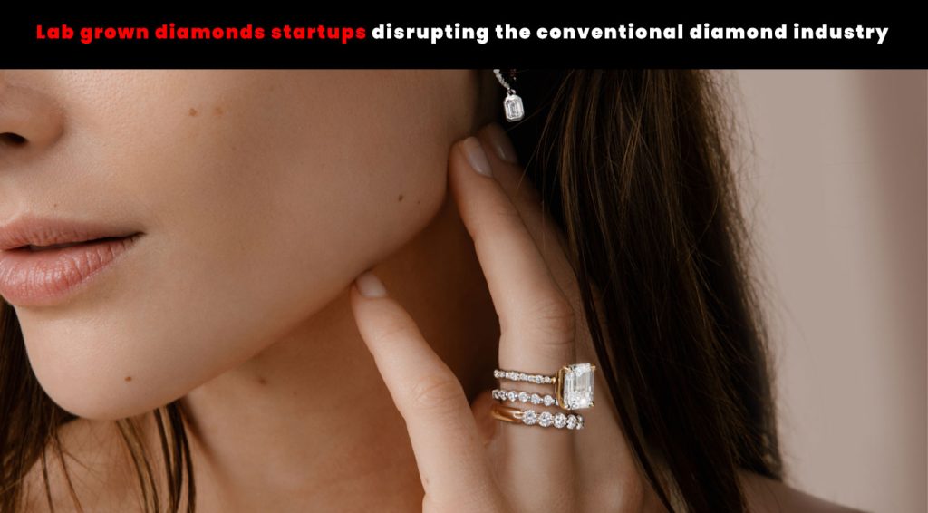 Lab grown diamonds startups disrupting the conventional diamond industry 